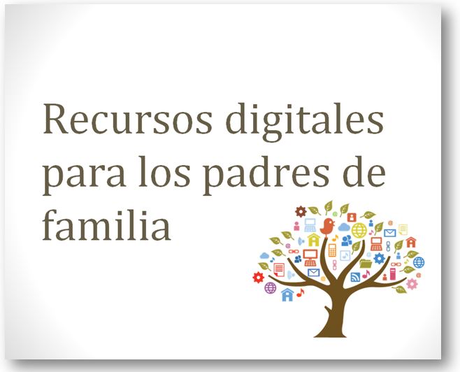Recursos digitales para los padres de familia 