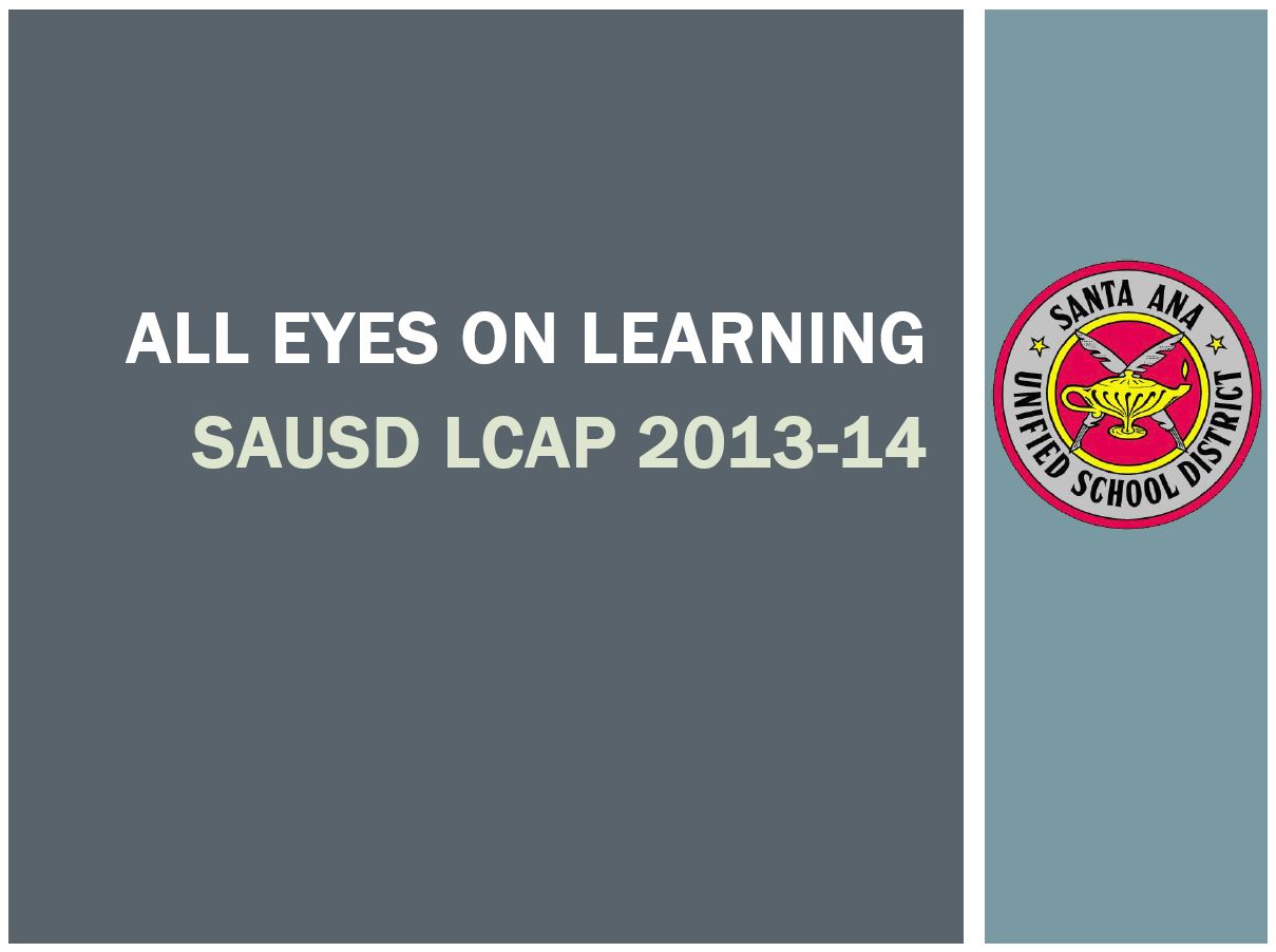 All Eyes on Learning SAUSD LCAP 2013-14 
