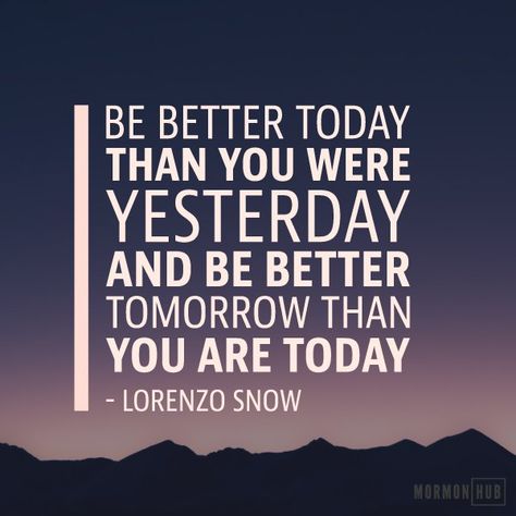 Be better today than you were yesterday.
